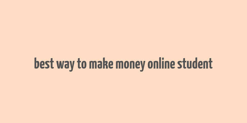 best way to make money online student