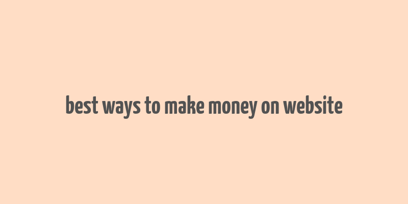 best ways to make money on website