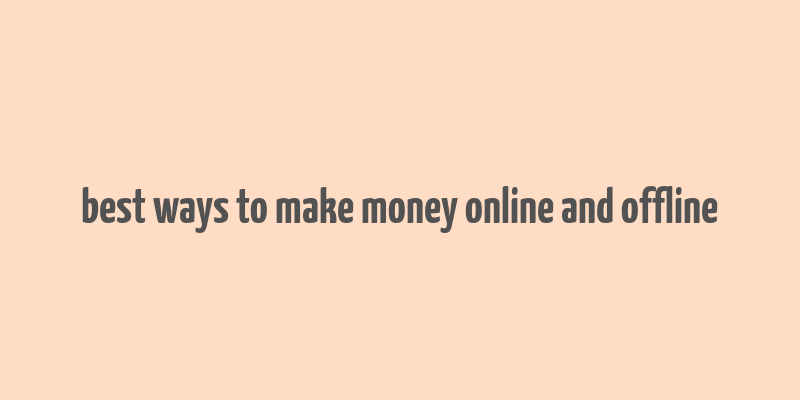 best ways to make money online and offline