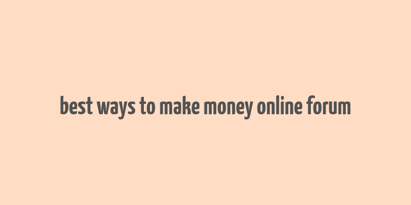 best ways to make money online forum