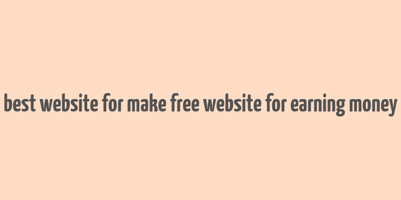 best website for make free website for earning money