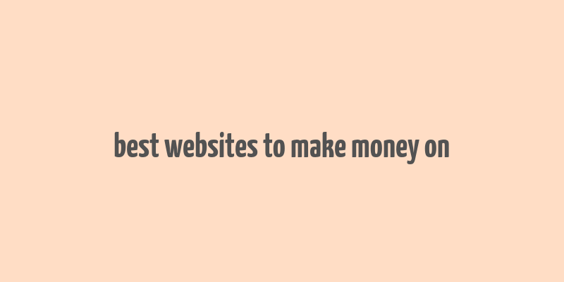 best websites to make money on