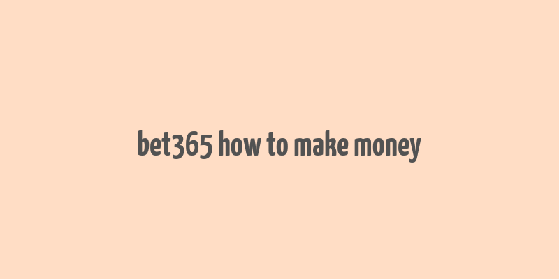 bet365 how to make money