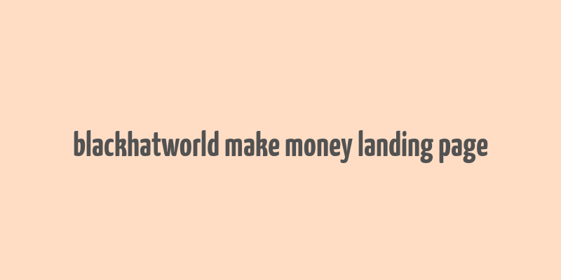 blackhatworld make money landing page