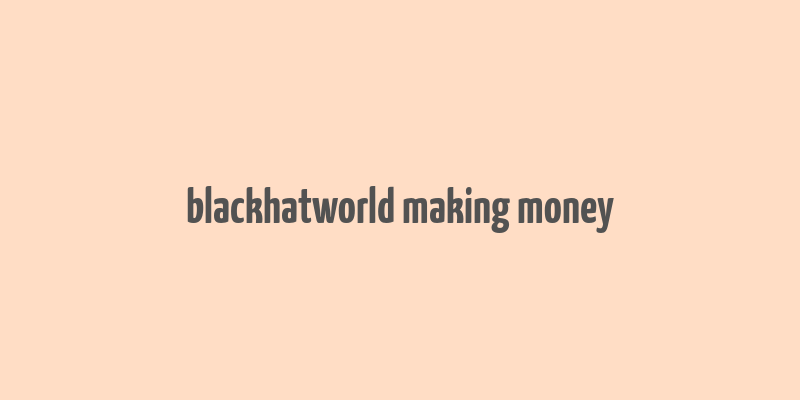 blackhatworld making money