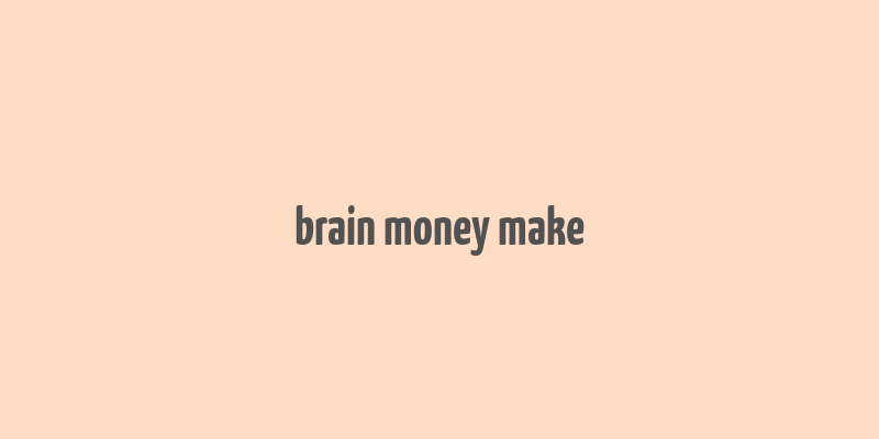 brain money make