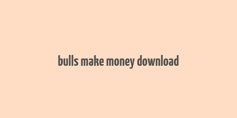 bulls make money download