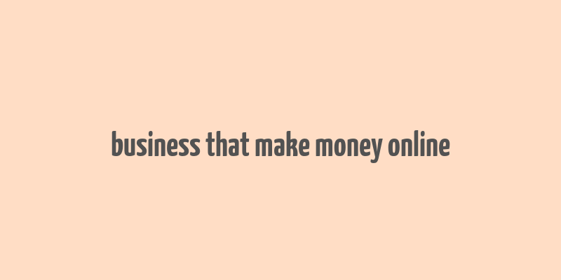 business that make money online