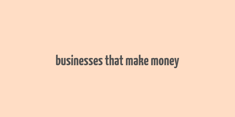 businesses that make money