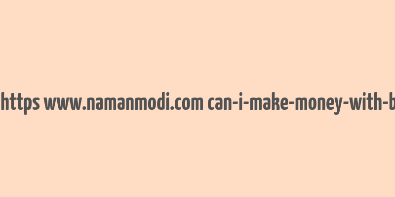 cache https www.namanmodi.com can-i-make-money-with-bitcoin