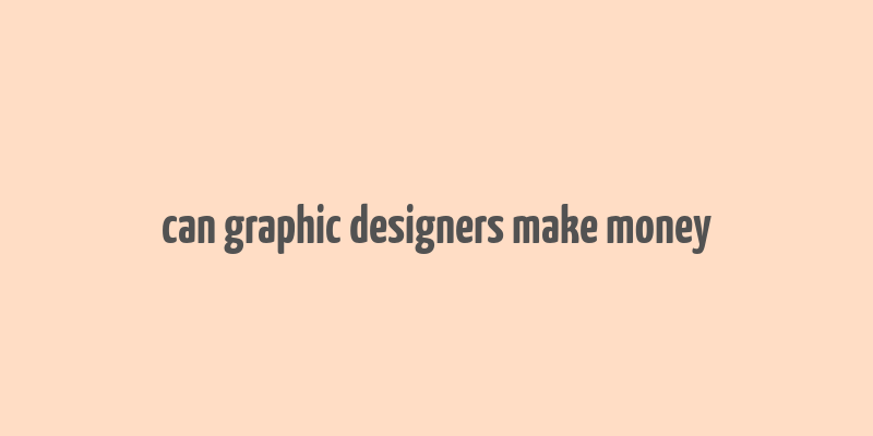 can graphic designers make money