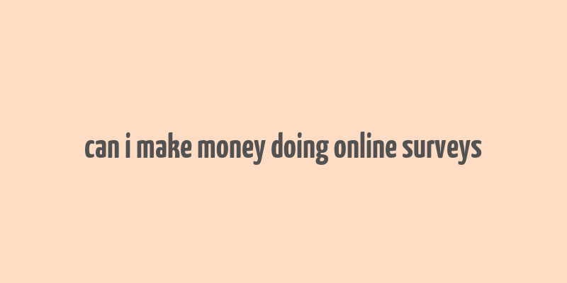 can i make money doing online surveys