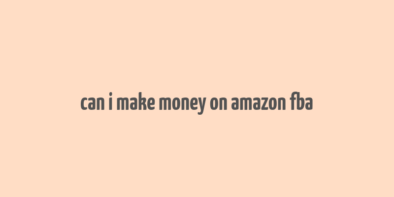 can i make money on amazon fba