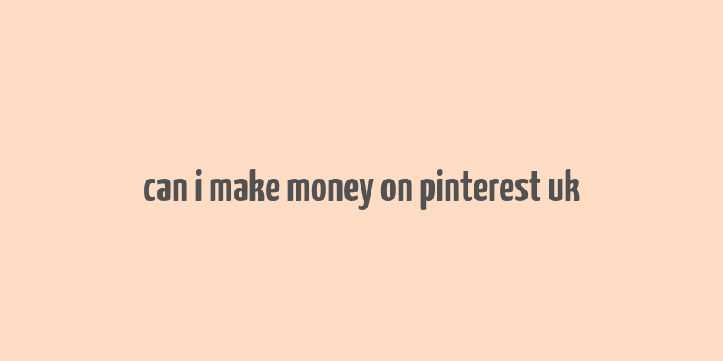 can i make money on pinterest uk