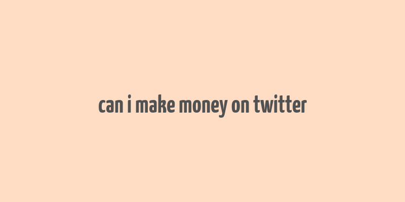 can i make money on twitter