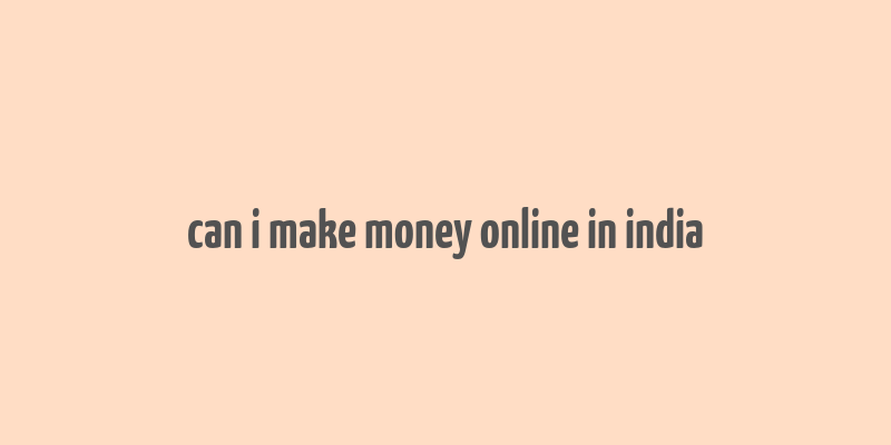 can i make money online in india