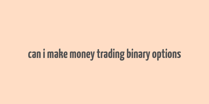 can i make money trading binary options