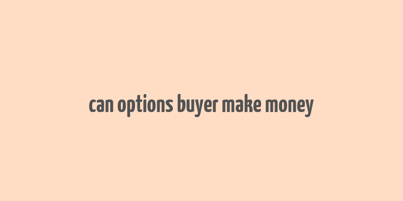 can options buyer make money