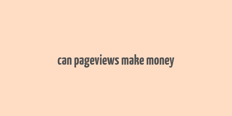 can pageviews make money