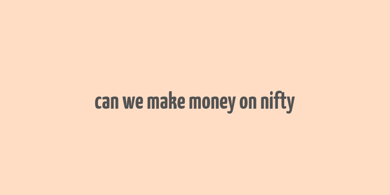 can we make money on nifty