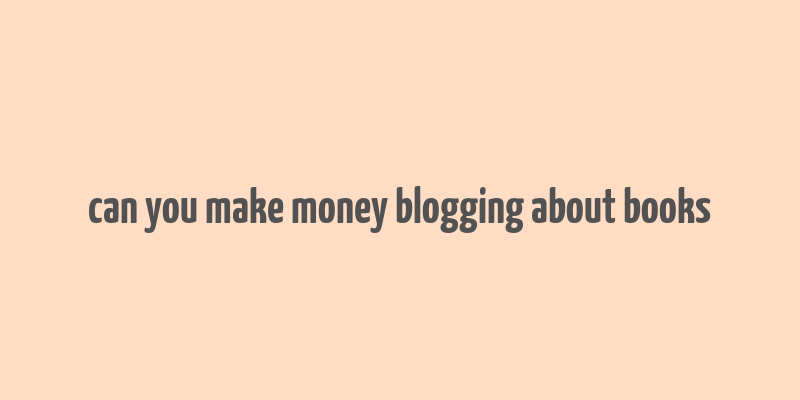 can you make money blogging about books