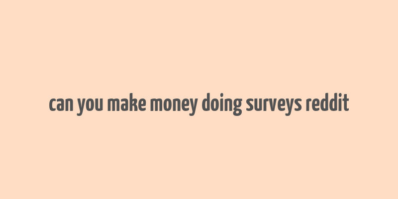 can you make money doing surveys reddit