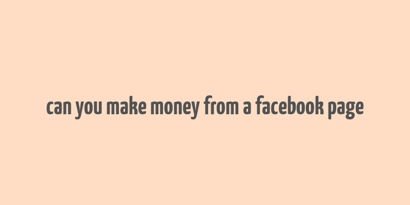 can you make money from a facebook page