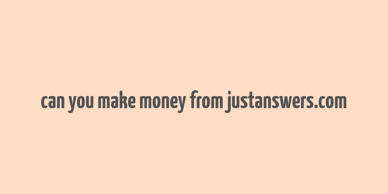 can you make money from justanswers.com