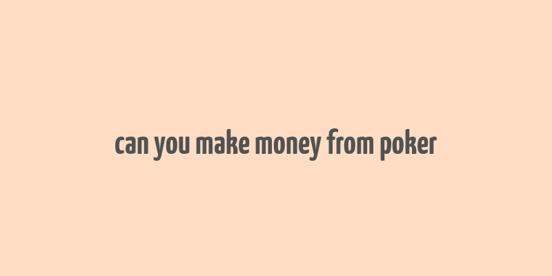 can you make money from poker