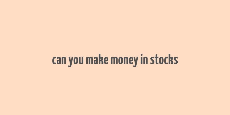 can you make money in stocks