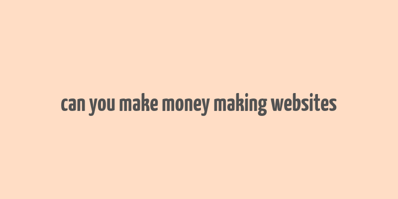 can you make money making websites