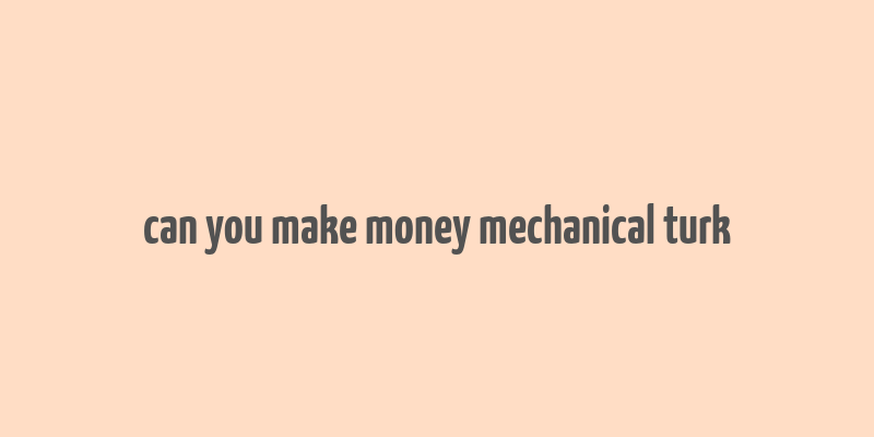 can you make money mechanical turk