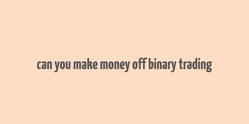 can you make money off binary trading