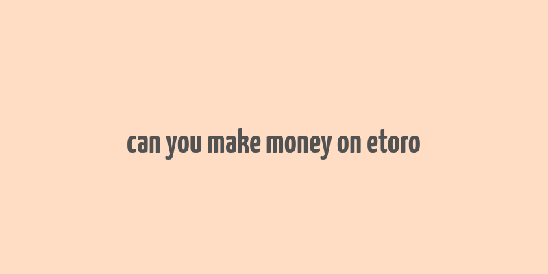 can you make money on etoro