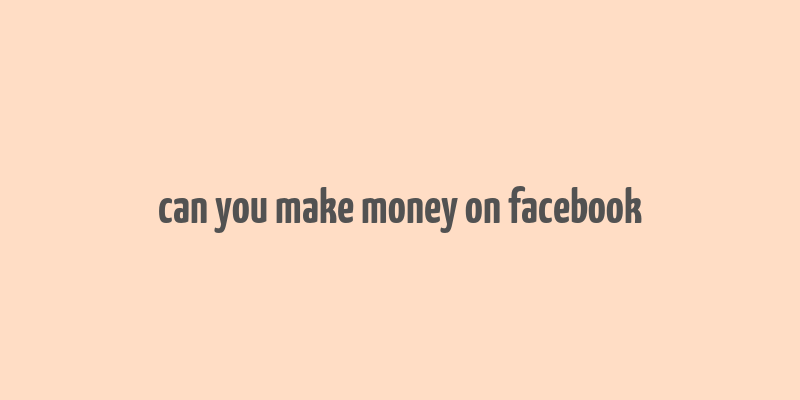 can you make money on facebook