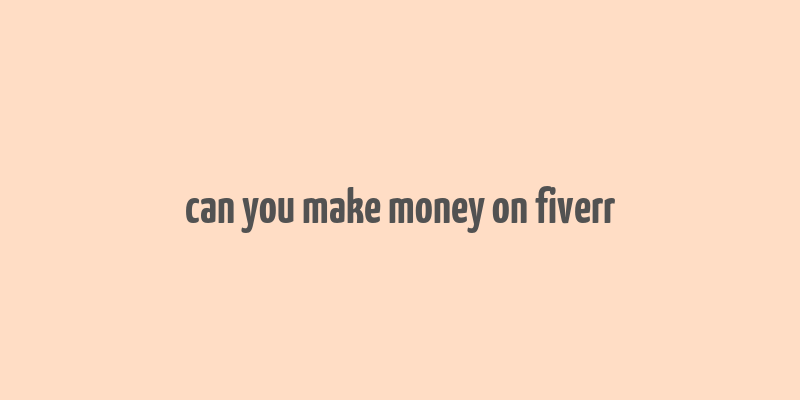 can you make money on fiverr