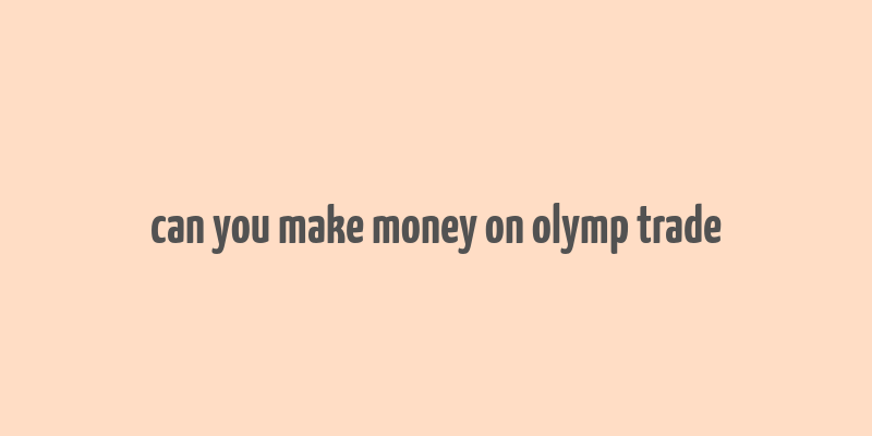 can you make money on olymp trade