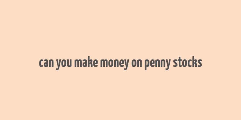 can you make money on penny stocks