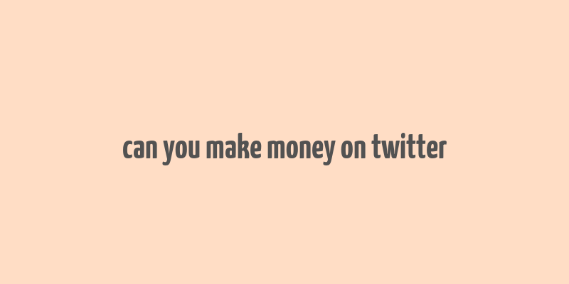 can you make money on twitter