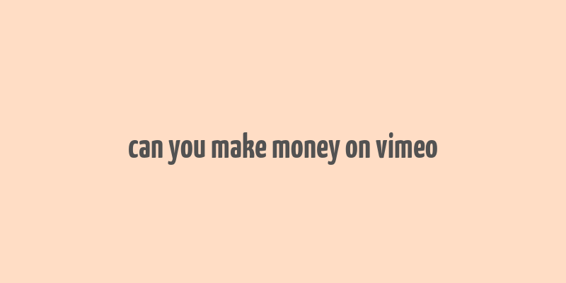 can you make money on vimeo