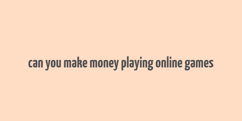 can you make money playing online games