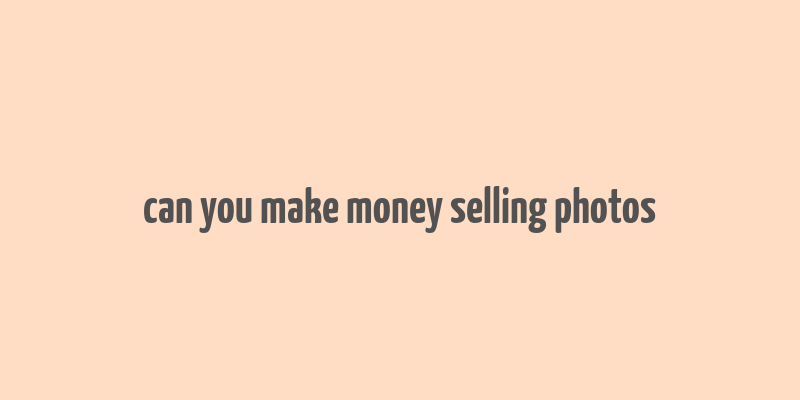 can you make money selling photos