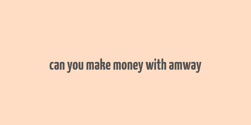 can you make money with amway