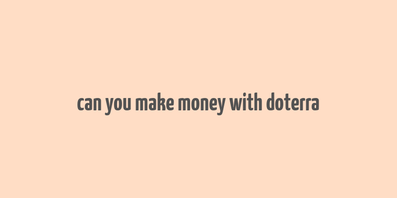 can you make money with doterra