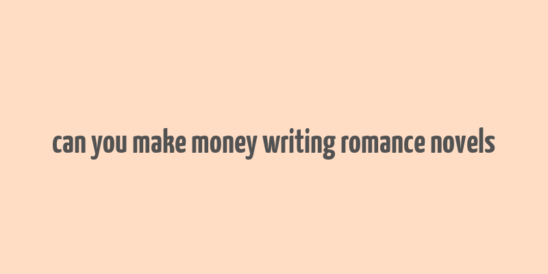 can you make money writing romance novels