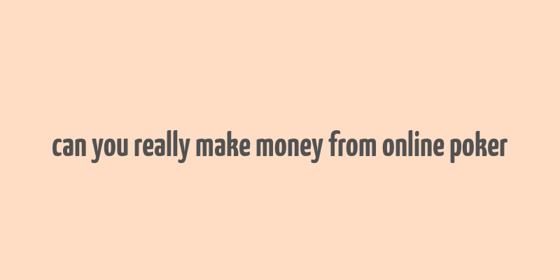 can you really make money from online poker