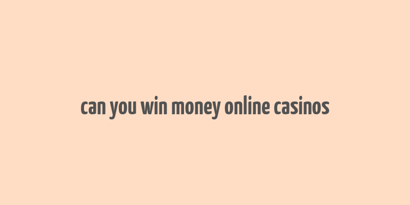 can you win money online casinos