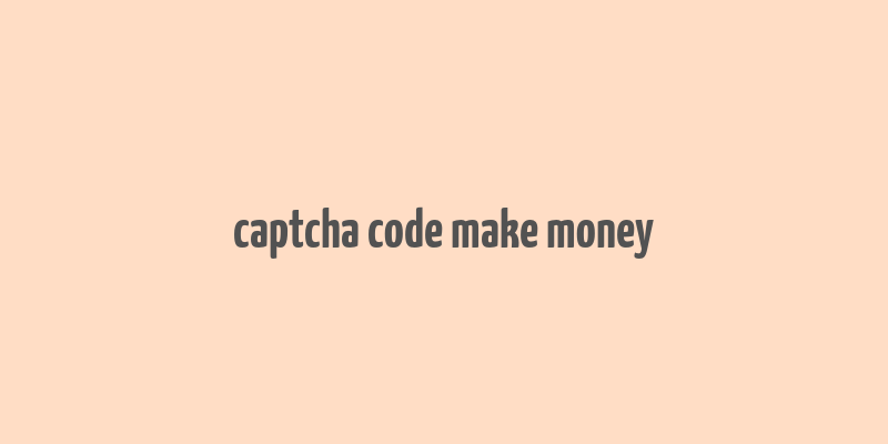 captcha code make money