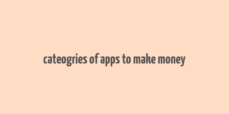 cateogries of apps to make money