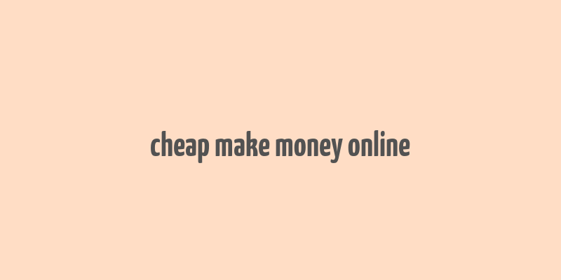 cheap make money online